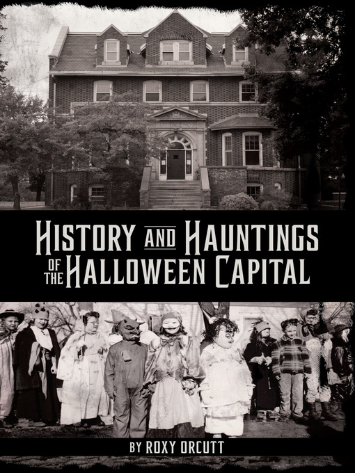 Title details for History and Hauntings of the Halloween Capital by Roxy Orcutt - Available